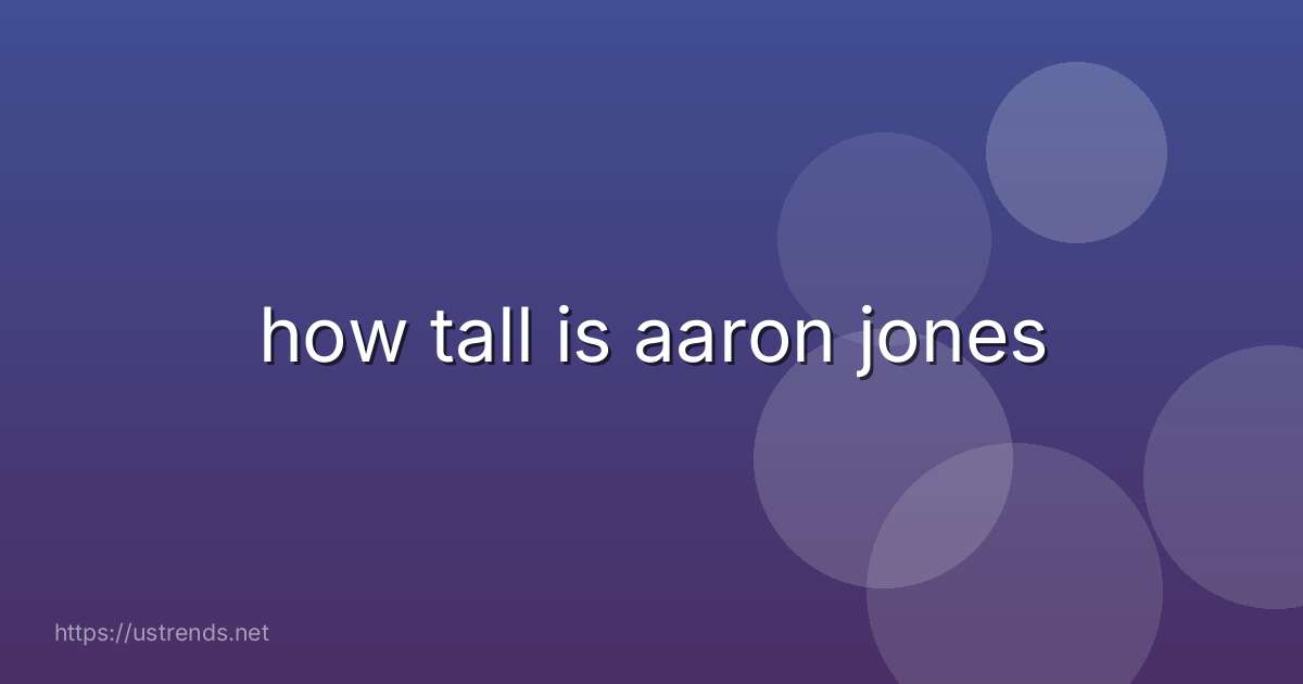 how tall is aaron jones