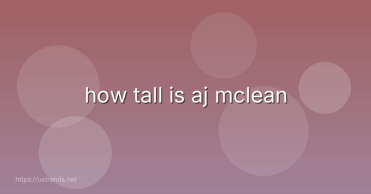 how tall is aj mclean