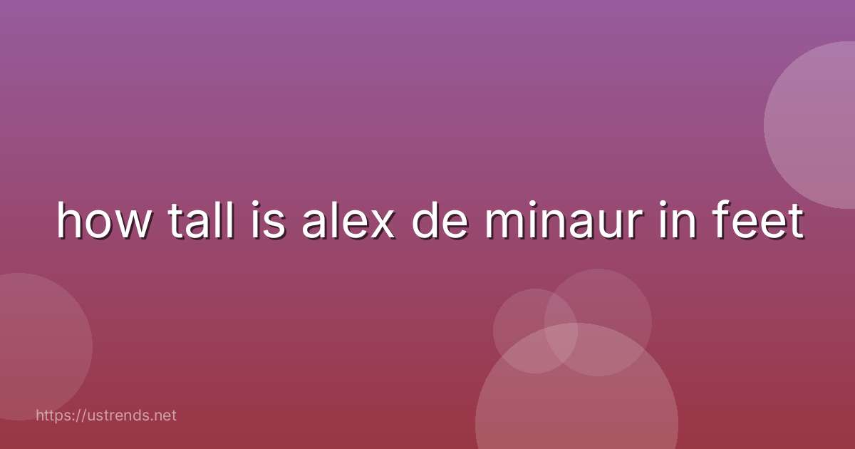 how tall is alex de minaur in feet