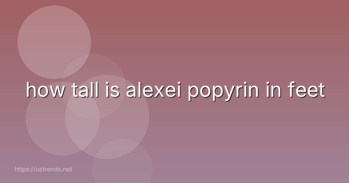 how tall is alexei popyrin in feet