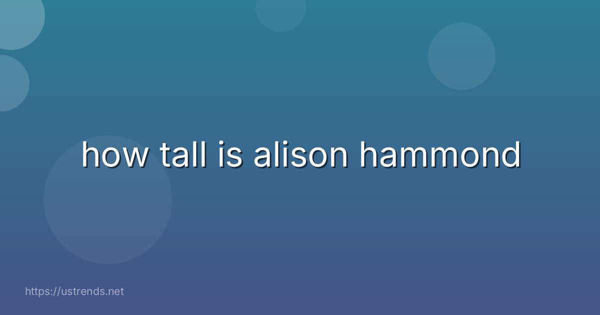 how tall is alison hammond
