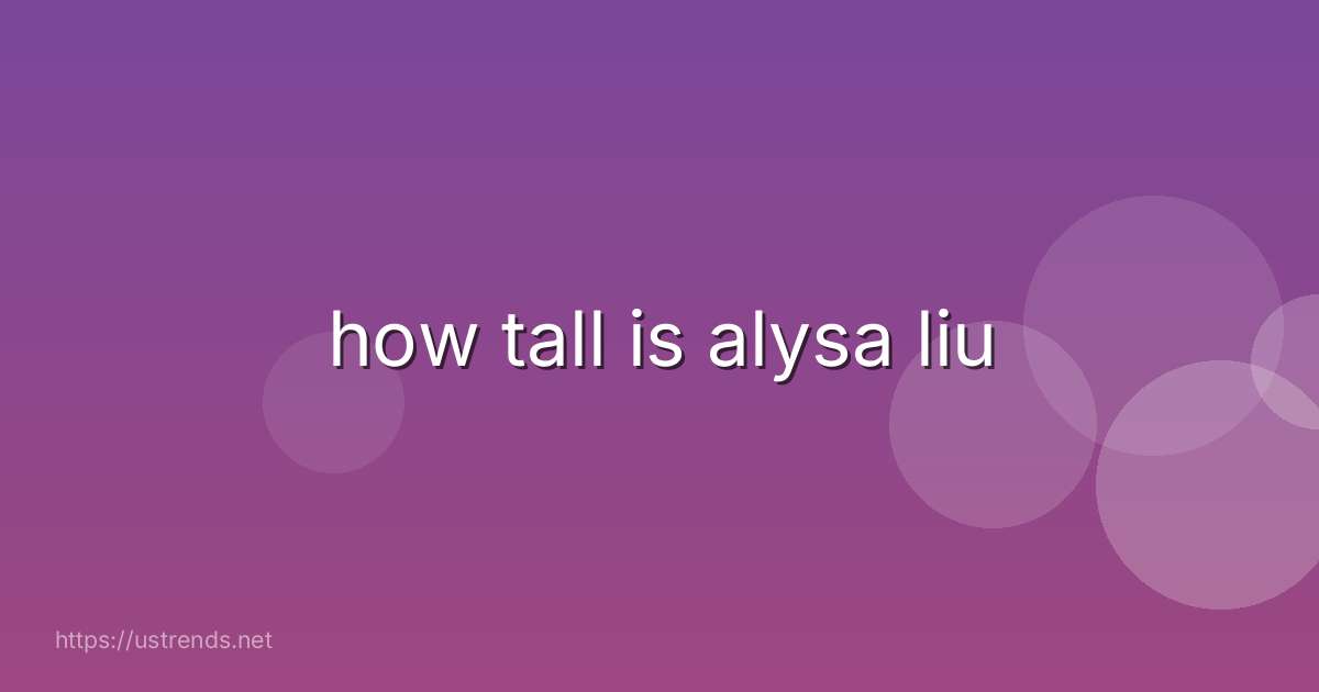 how tall is alysa liu