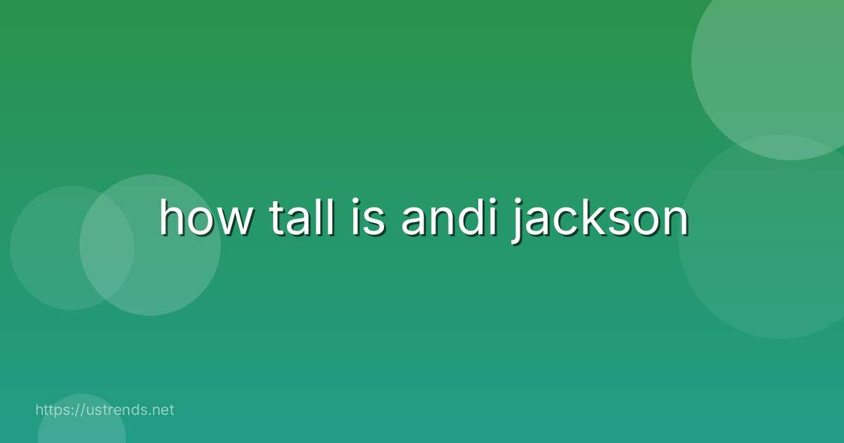how tall is andi jackson
