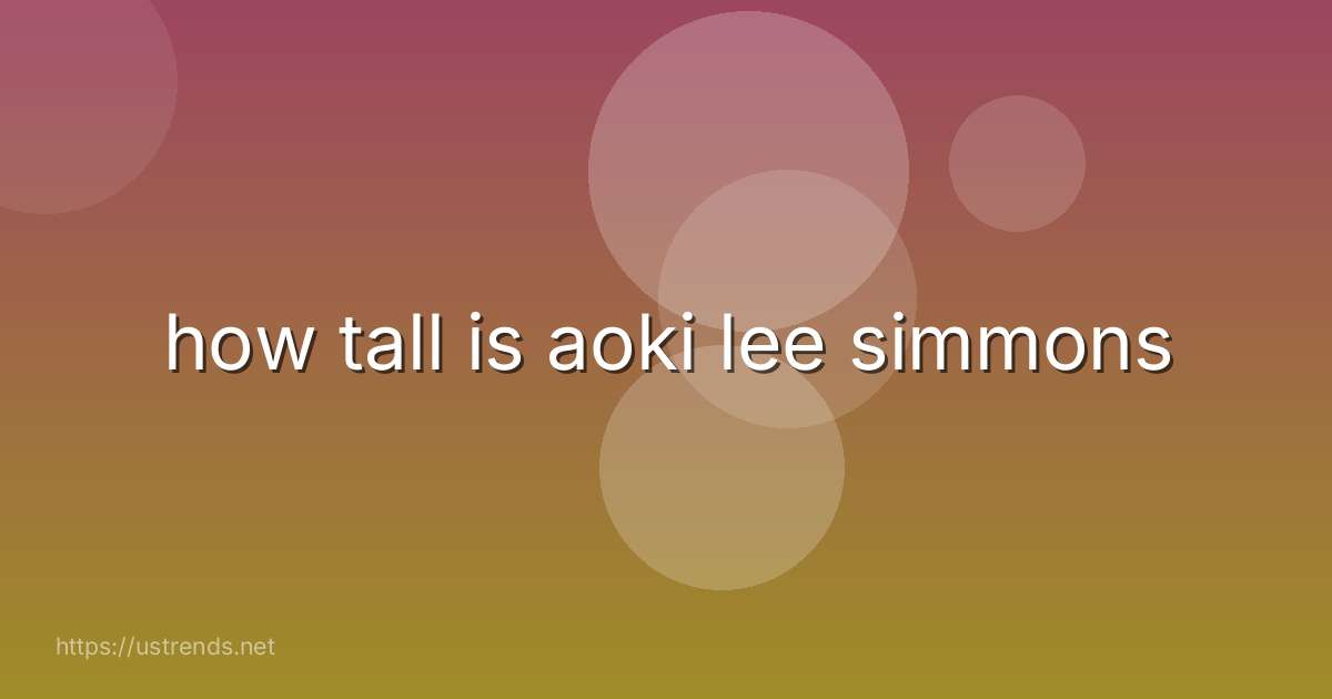 how tall is aoki lee simmons