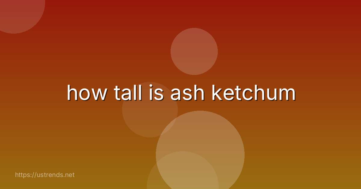 how tall is ash ketchum