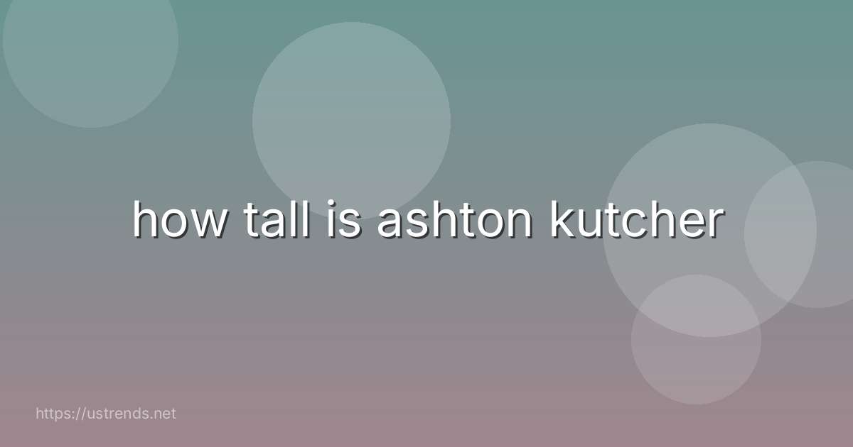 how tall is ashton kutcher