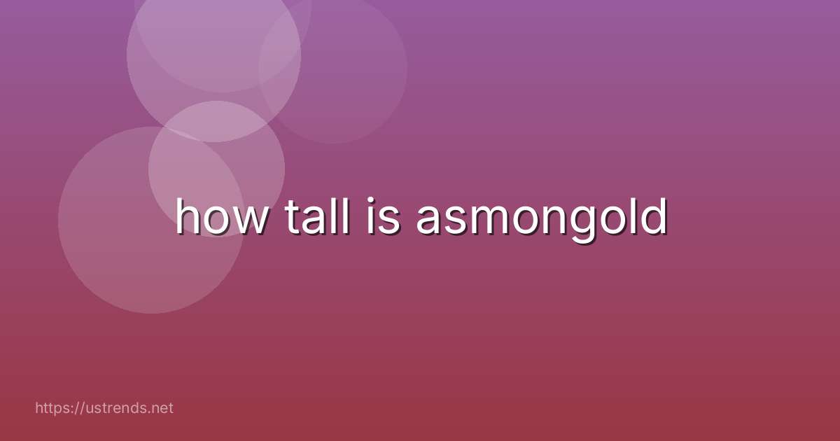 how tall is asmongold