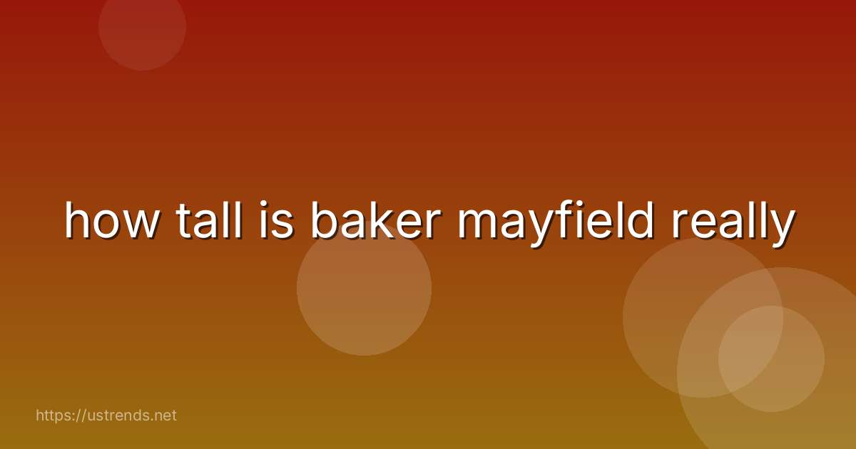 how tall is baker mayfield really