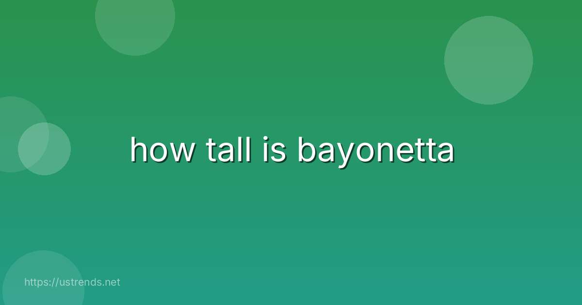 how tall is bayonetta