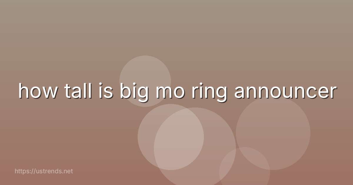 how tall is big mo ring announcer