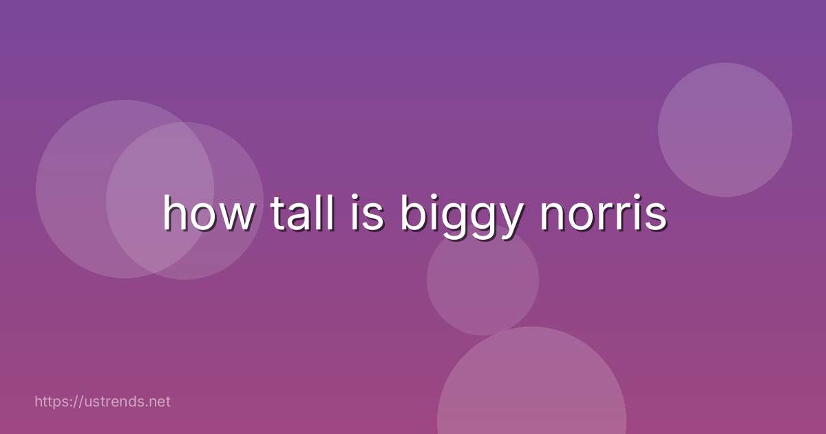 how tall is biggy norris
