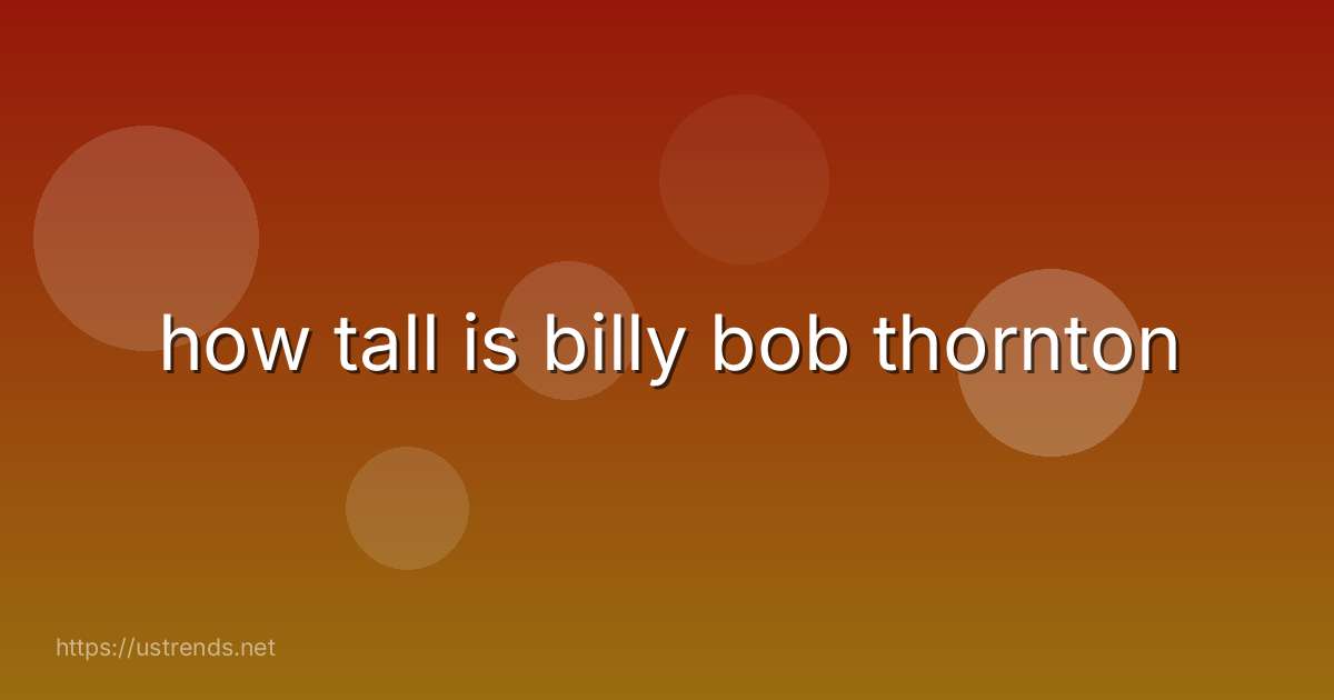 how tall is billy bob thornton