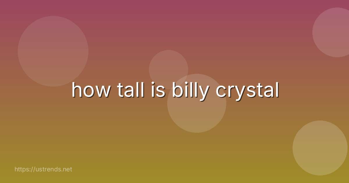 how tall is billy crystal