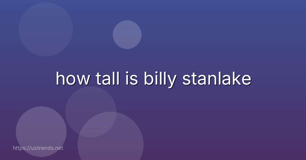 how tall is billy stanlake
