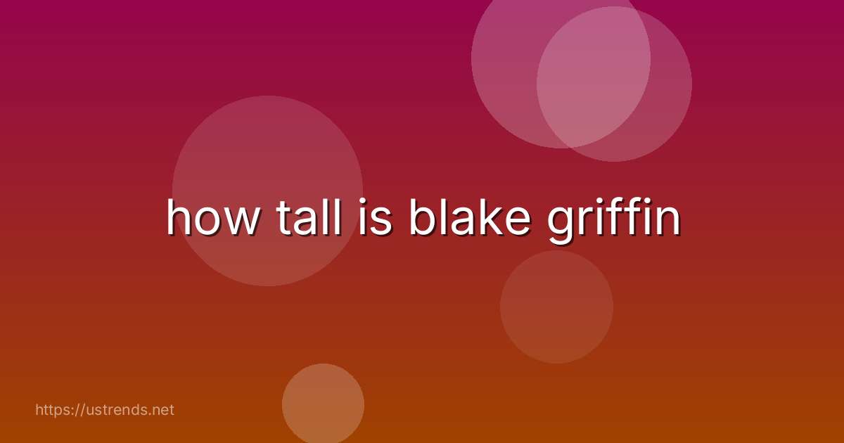 how tall is blake griffin