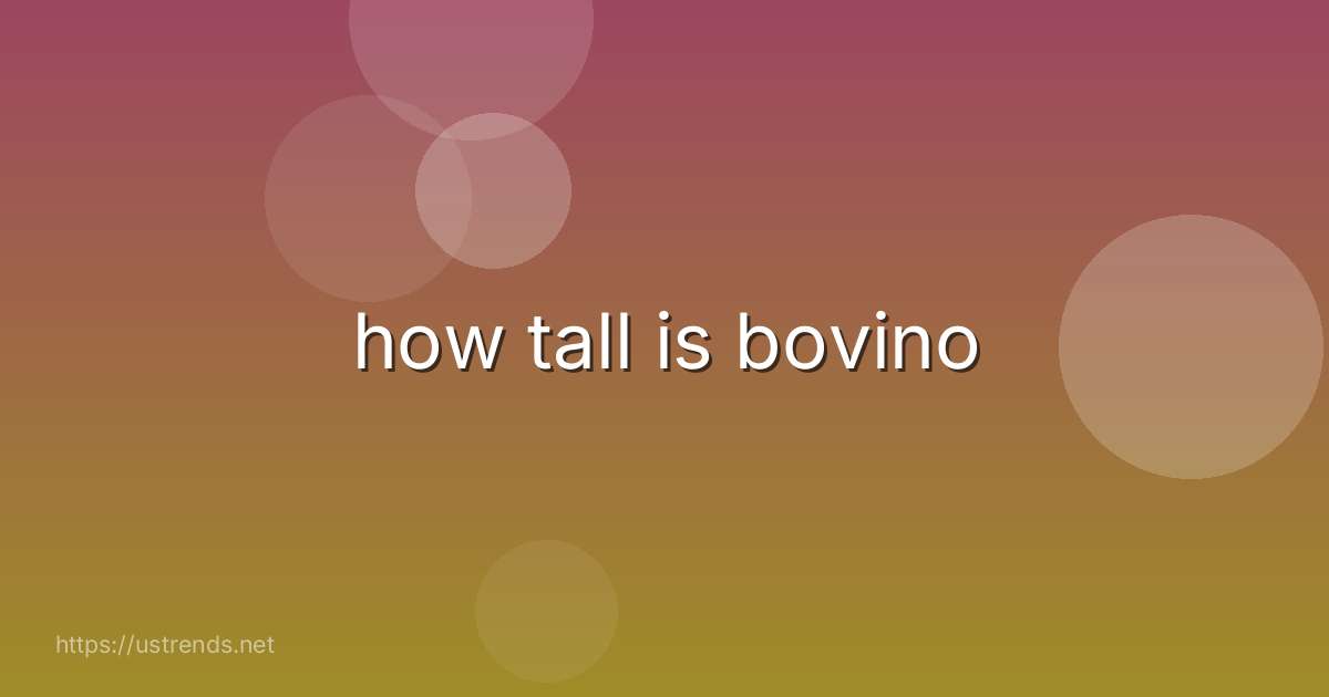 how tall is bovino