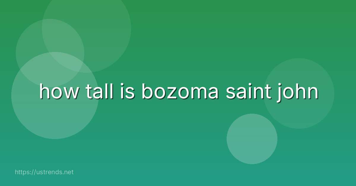 how tall is bozoma saint john