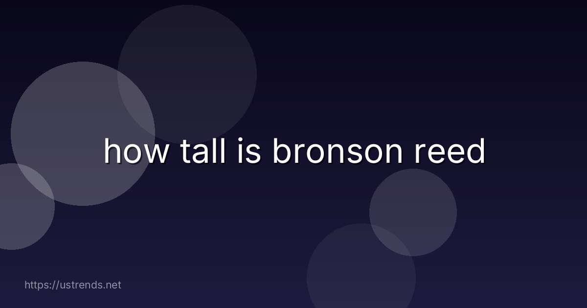 how tall is bronson reed