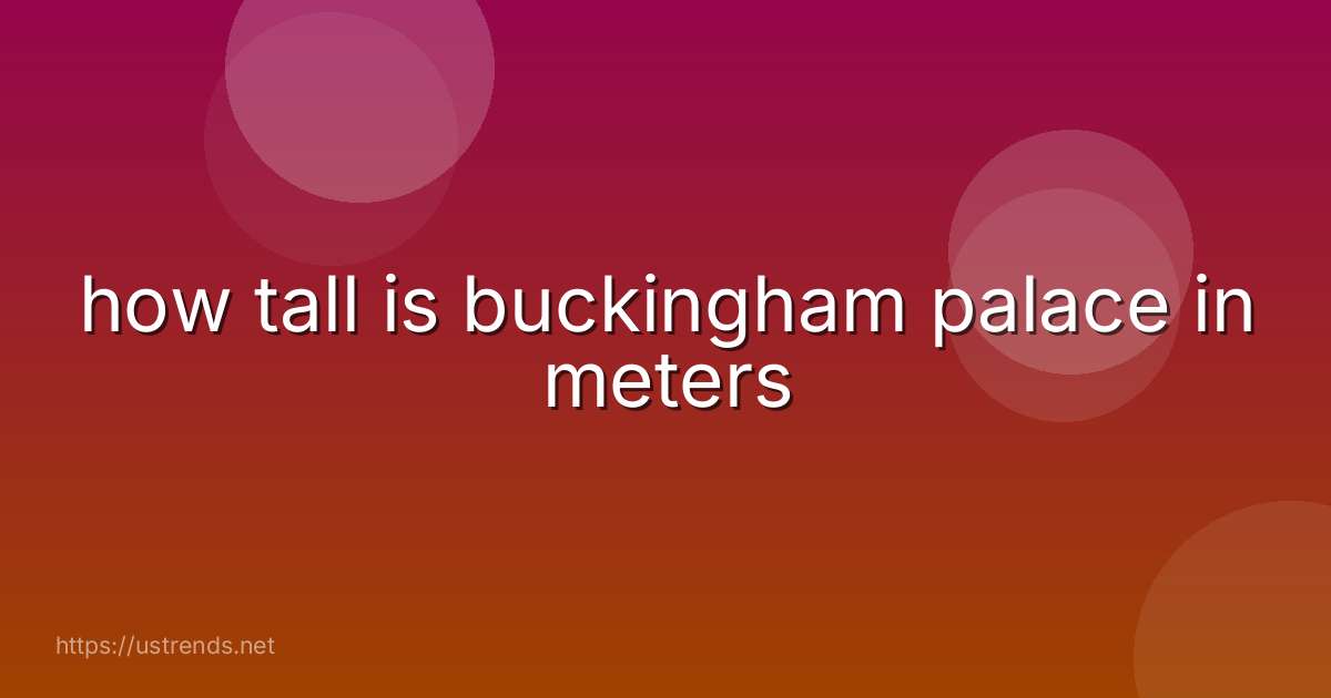 how tall is buckingham palace in meters