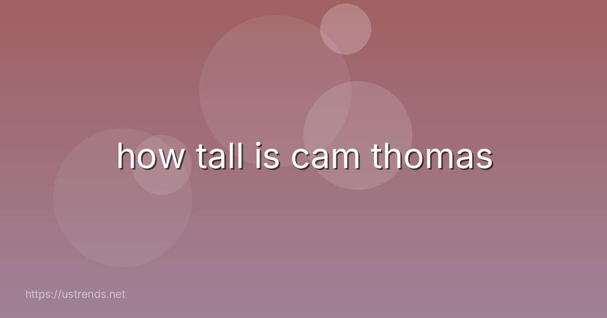 how tall is cam thomas