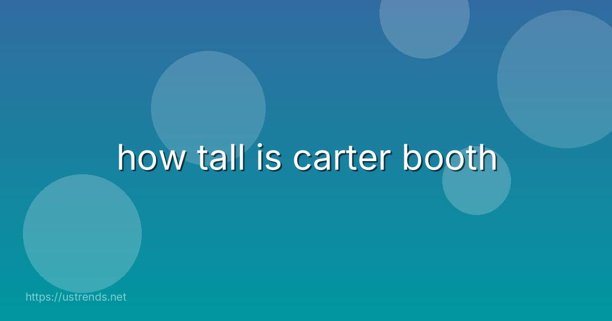 how tall is carter booth