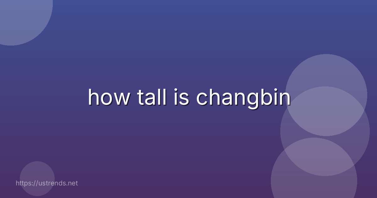 how tall is changbin