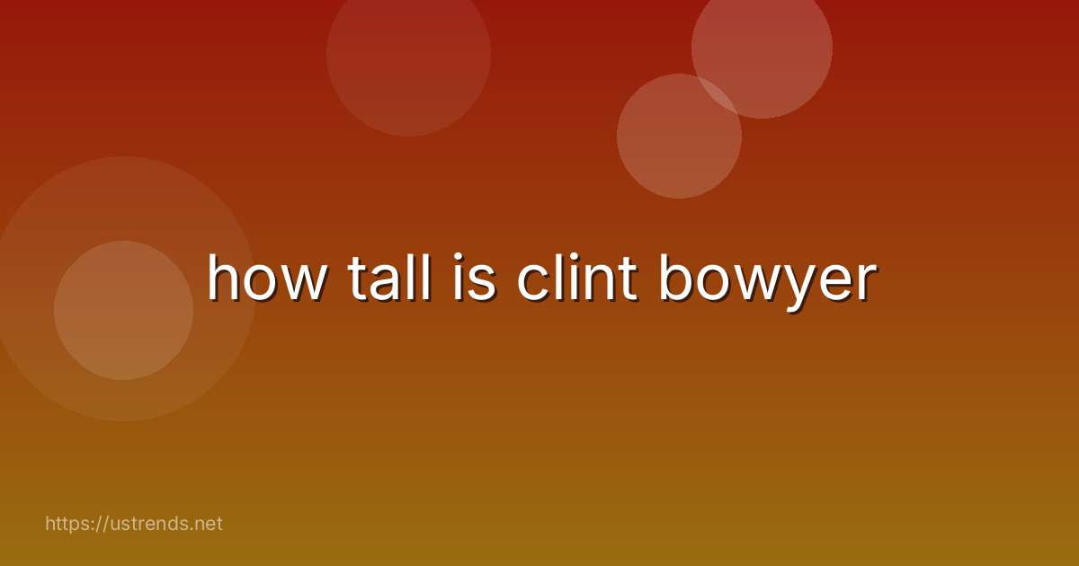 how tall is clint bowyer