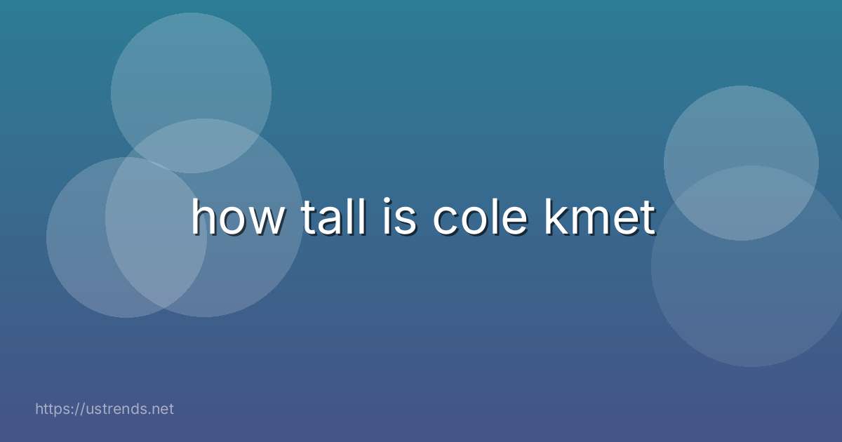 how tall is cole kmet