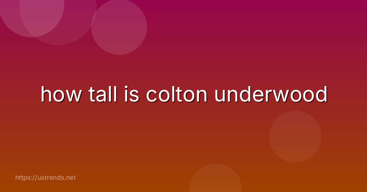 how tall is colton underwood