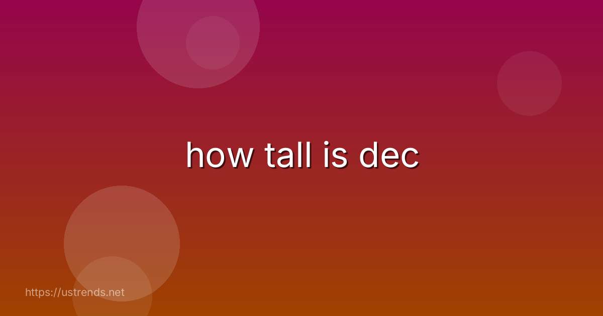 how tall is dec