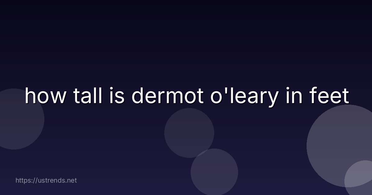 how tall is dermot o'leary in feet