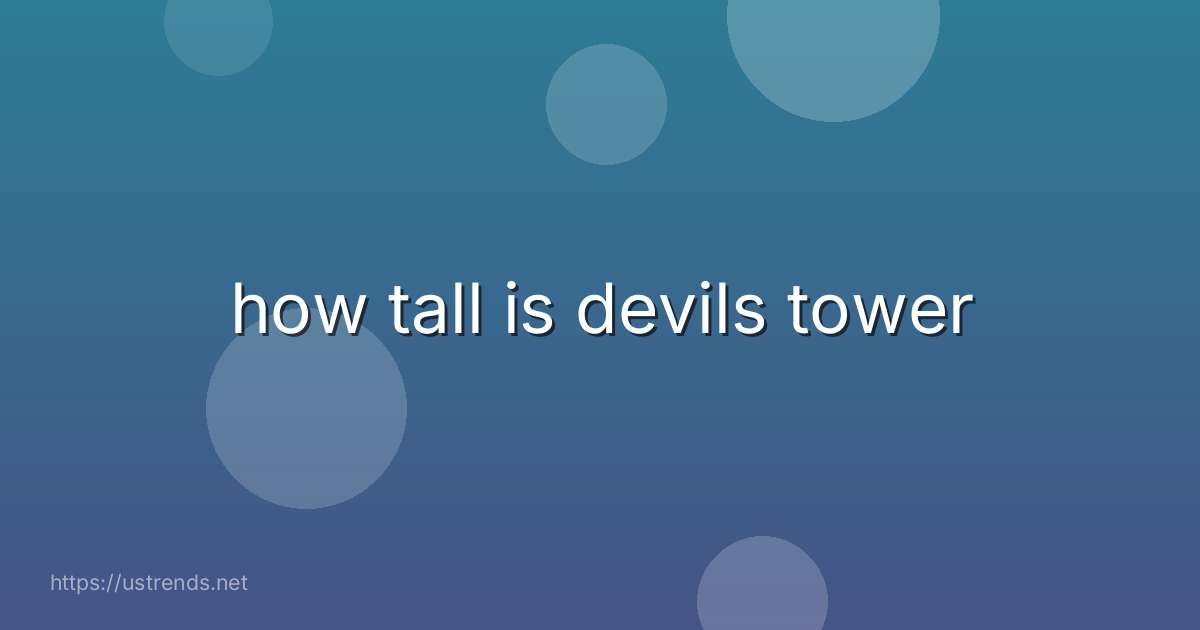 how tall is devils tower