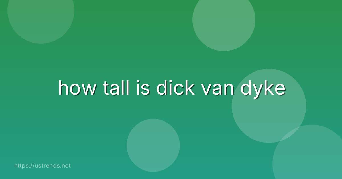 how tall is dick van dyke