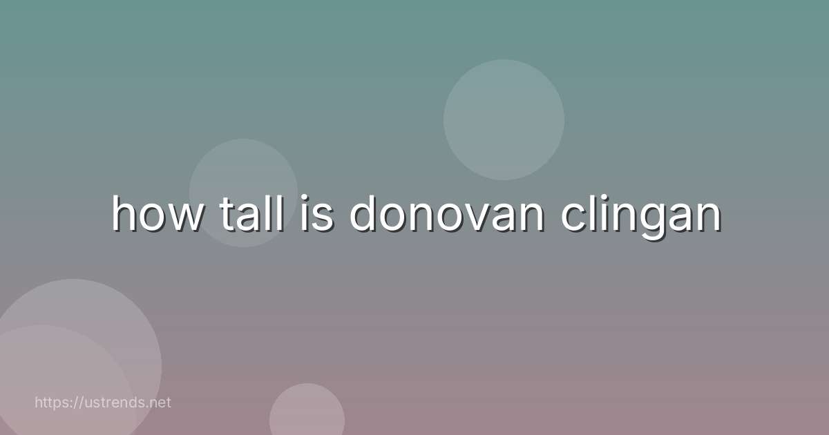 how tall is donovan clingan