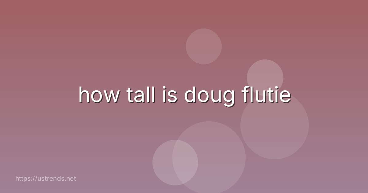 how tall is doug flutie