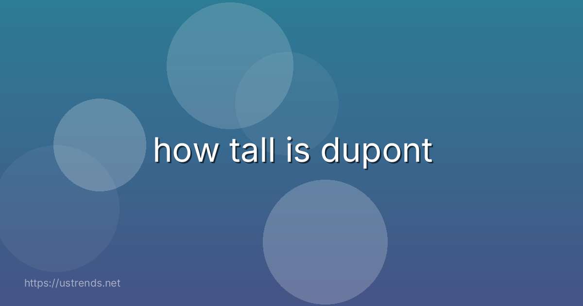 how tall is dupont