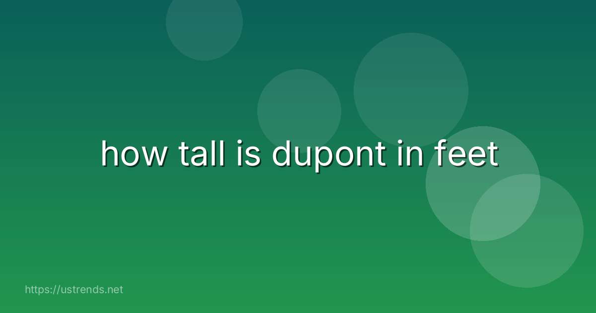 how tall is dupont in feet