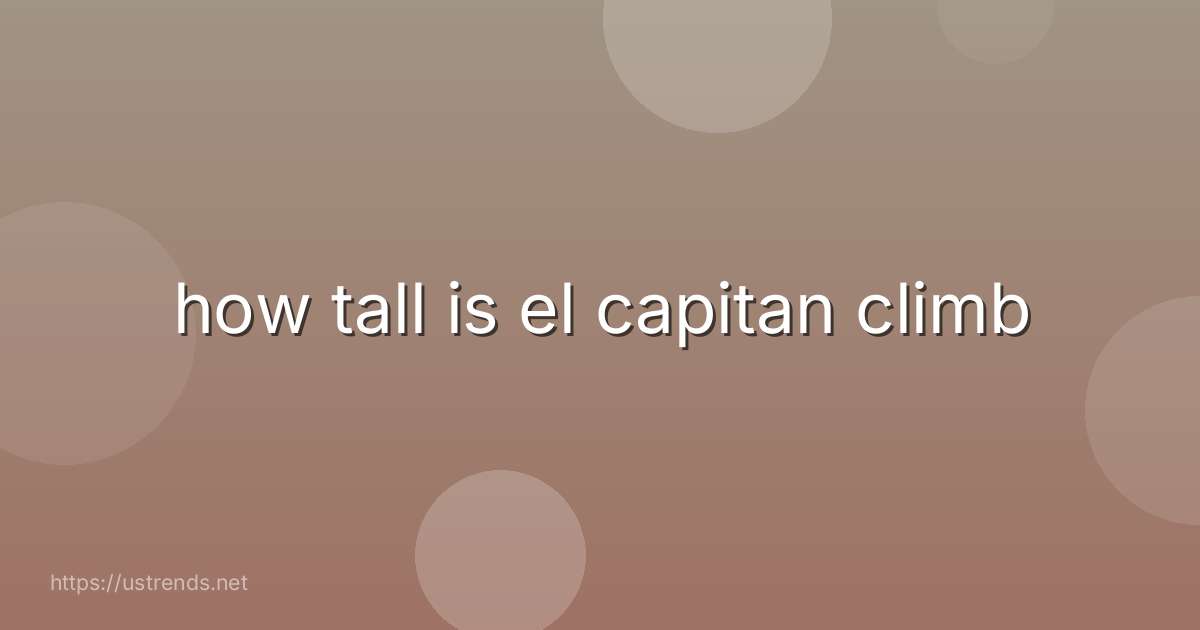how tall is el capitan climb