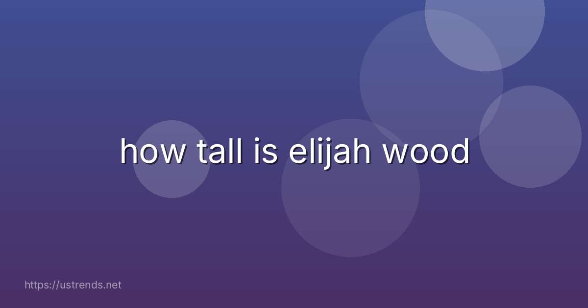 how tall is elijah wood