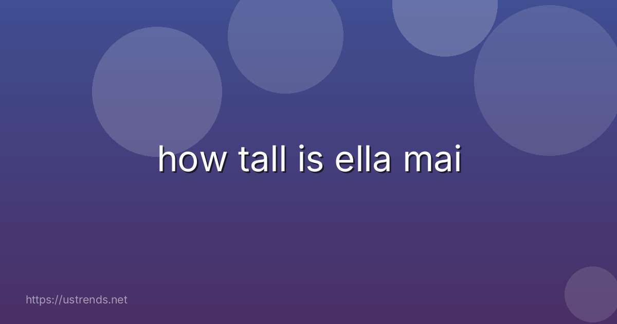 how tall is ella mai