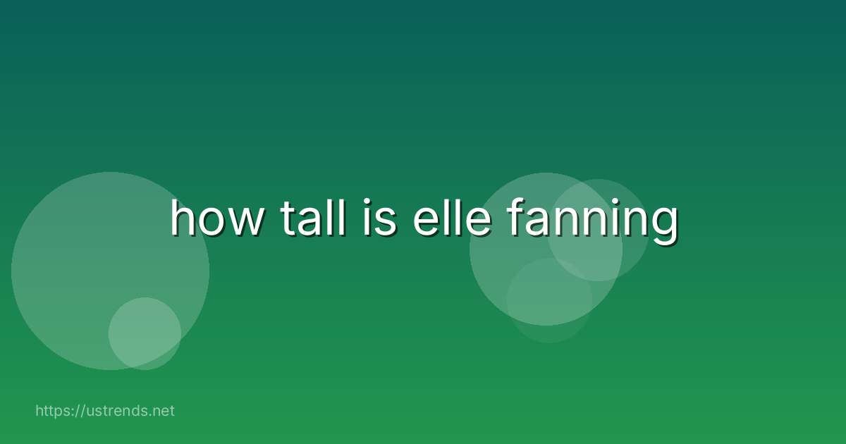 how tall is elle fanning