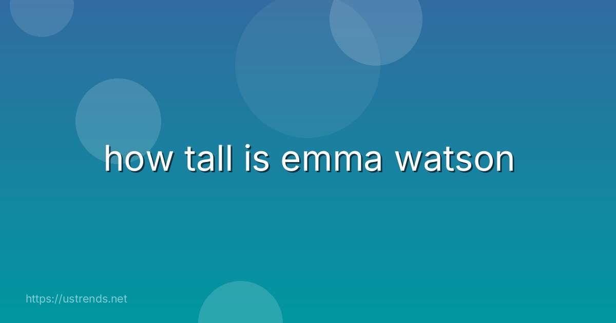 how tall is emma watson