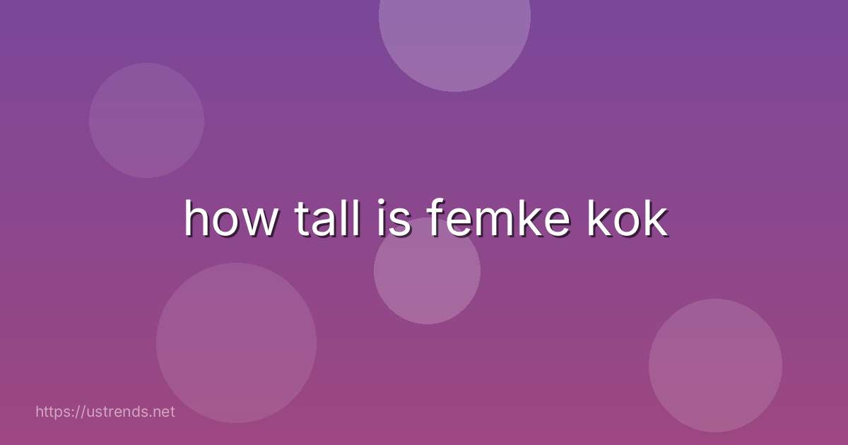 how tall is femke kok