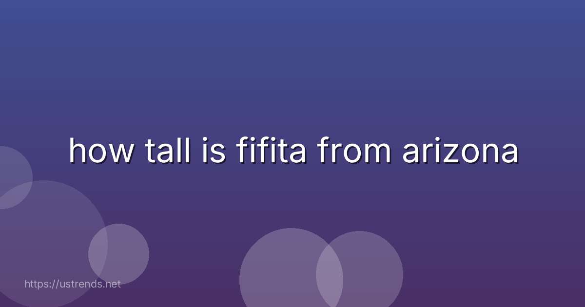 how tall is fifita from arizona