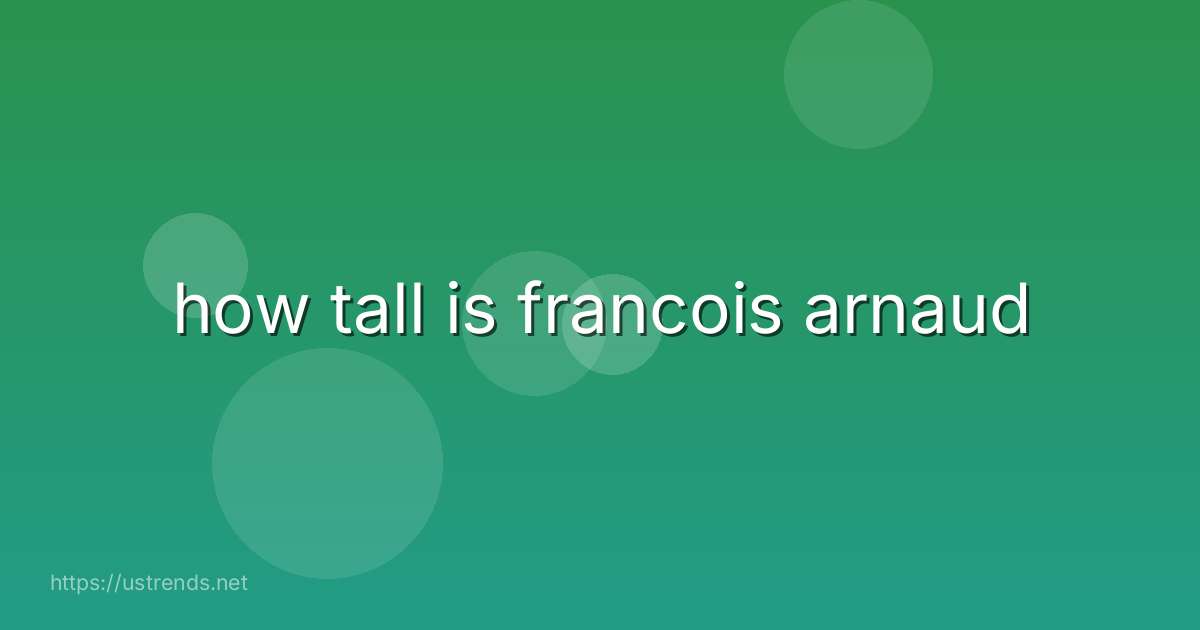 how tall is francois arnaud