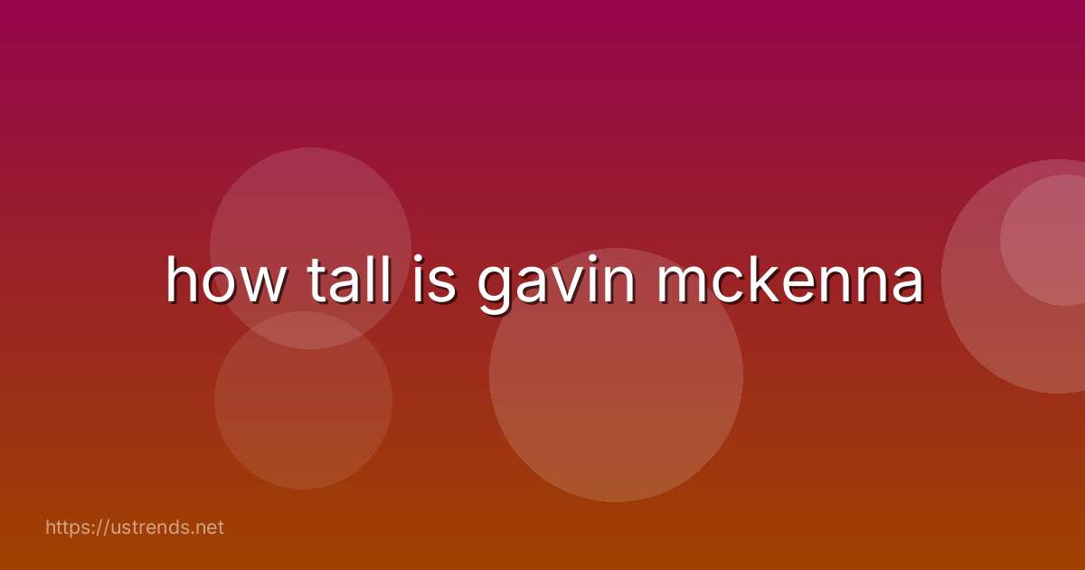 how tall is gavin mckenna