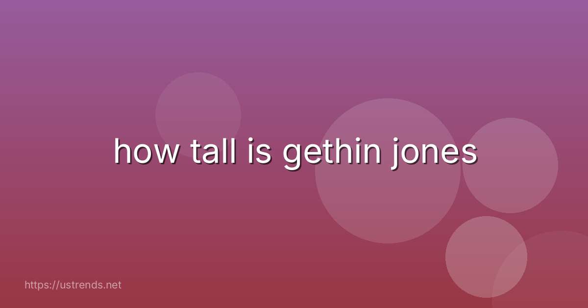 how tall is gethin jones