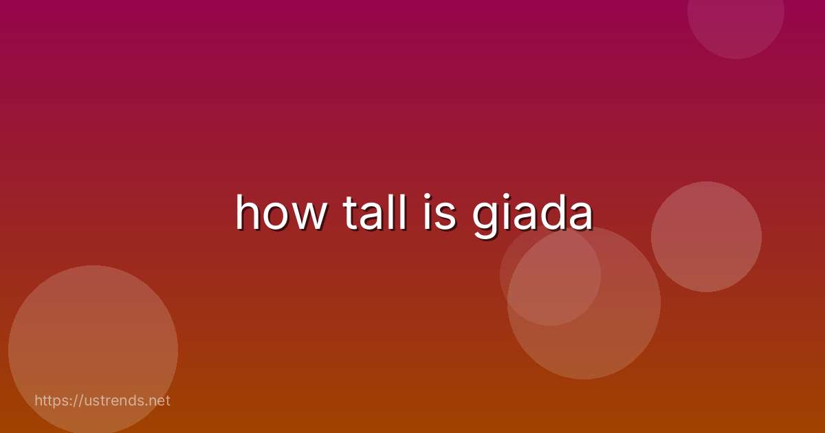 how tall is giada
