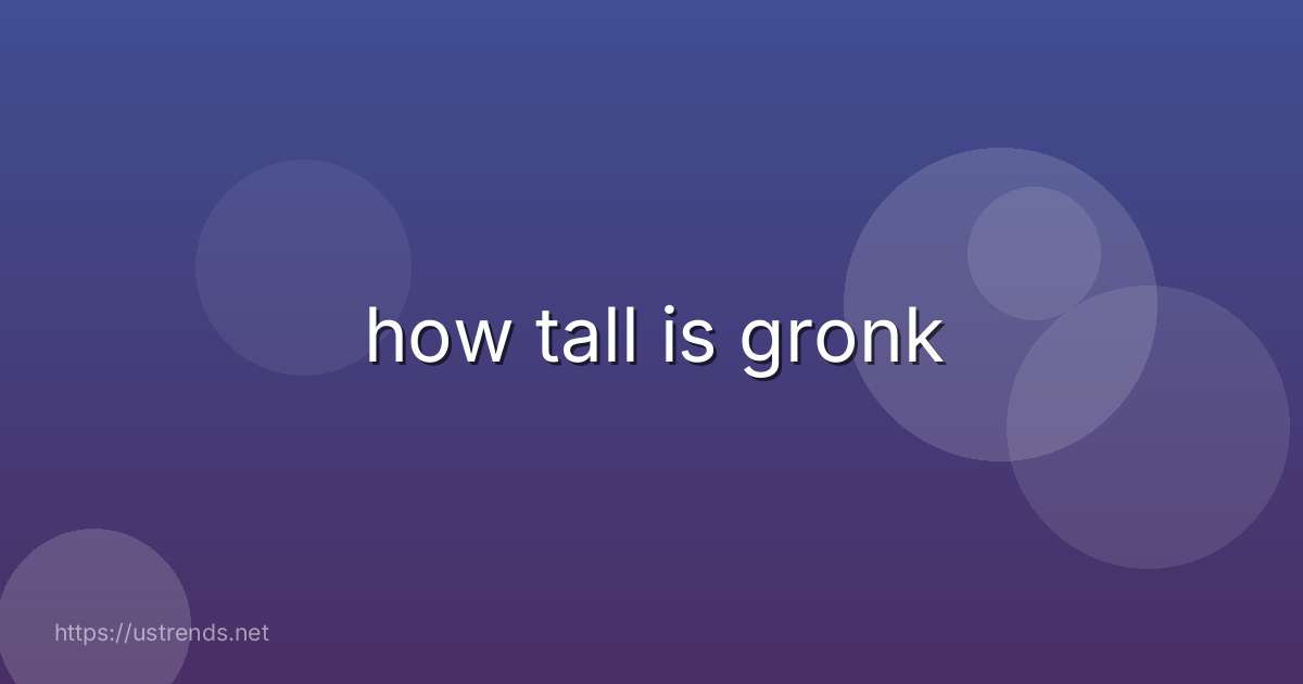 how tall is gronk