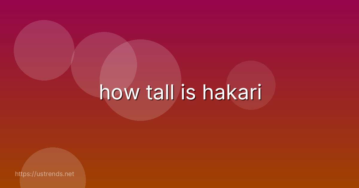 how tall is hakari